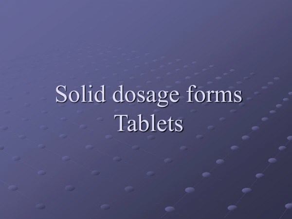 Solid dosage forms Tablets