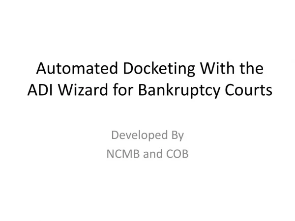 Automated Docketing With the ADI Wizard for Bankruptcy Courts