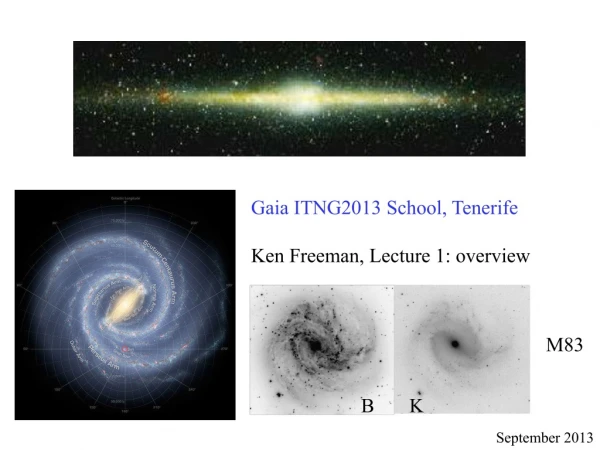 Gaia ITNG2013 School, Tenerife Ken Freeman, Lecture 1: overview