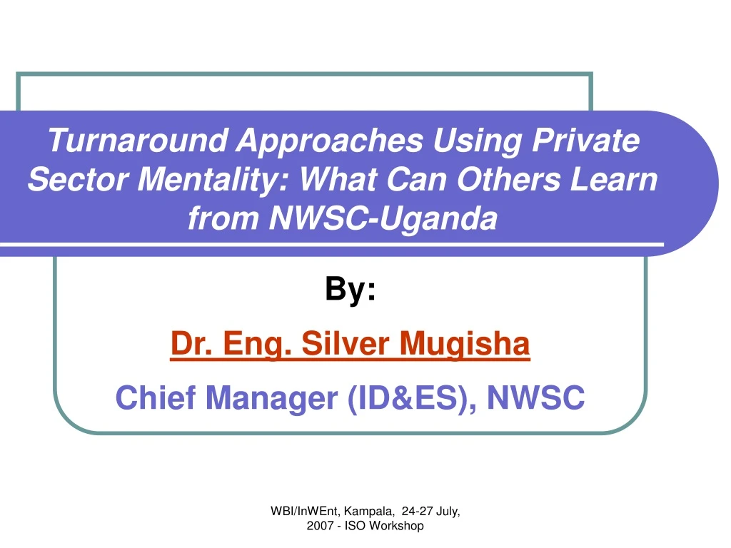 turnaround approaches using private sector mentality what can others learn from nwsc uganda