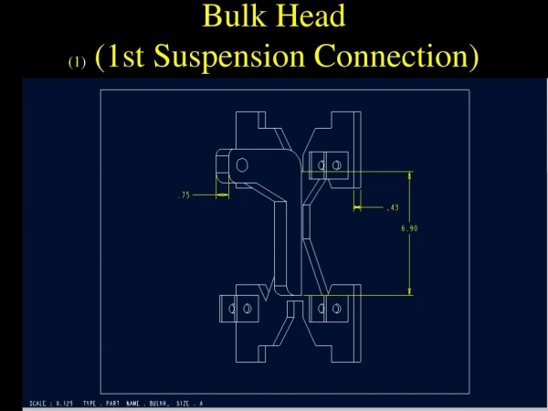 Bulk Head  (1)  (1st Suspension Connection)