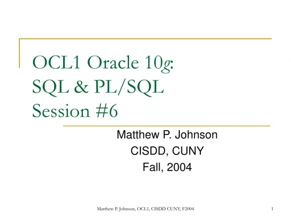 OCL1 Oracle 10 g : SQL &amp; PL/SQL Session #6