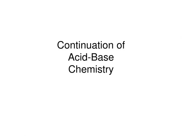 Continuation of  Acid-Base  Chemistry