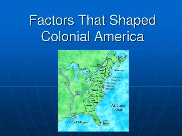 Factors That Shaped Colonial America