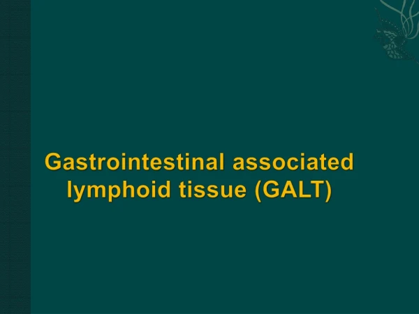 Gastrointestinal  associated        lymphoid tissue (GALT)