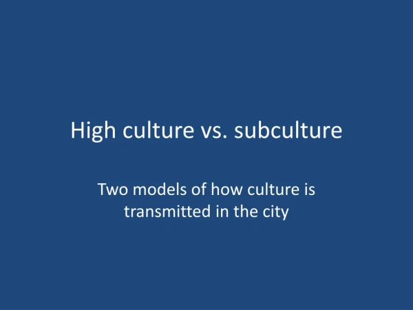 High culture vs. subculture