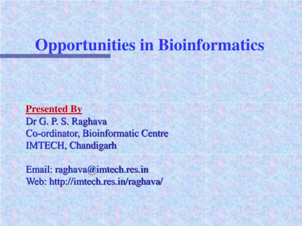 Opportunities in Bioinformatics Presented By Dr G. P. S. Raghava