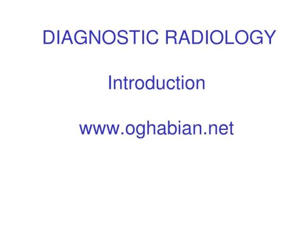 DIAGNOSTIC RADIOLOGY Introduction oghabian