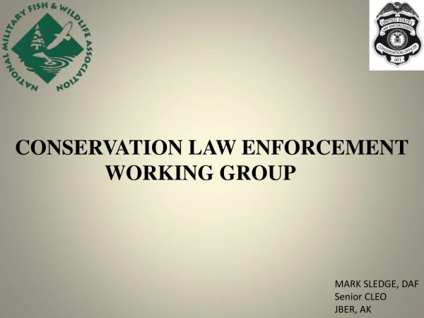 CONSERVATION LAW ENFORCEMENT                  WORKING GROUP
