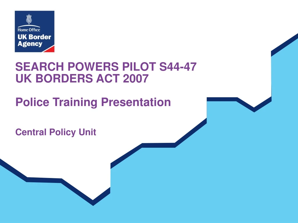 search powers pilot s44 47 uk borders act 2007 police training presentation