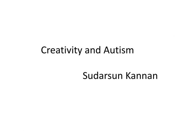 Creativity and Autism                            Sudarsun Kannan