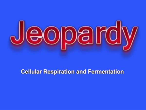 Cellular Respiration and Fermentation