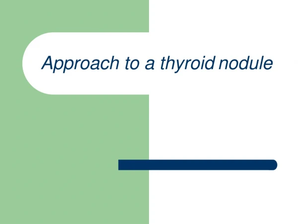 Approach to a thyroid nodule