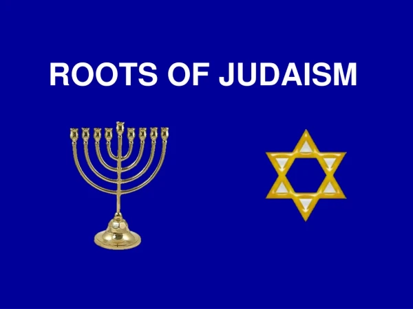 ROOTS OF JUDAISM