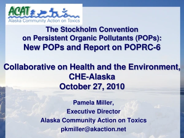 Pamela Miller,  Executive Director Alaska Community Action on Toxics  pkmiller@akaction