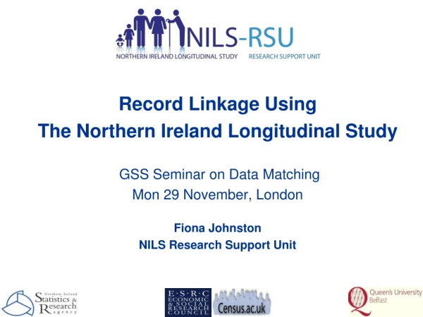 Record Linkage Using The Northern Ireland Longitudinal Study  GSS Seminar on Data Matching