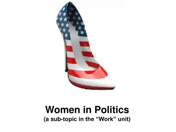 Women in Politics (a sub-topic in the “Work” unit)