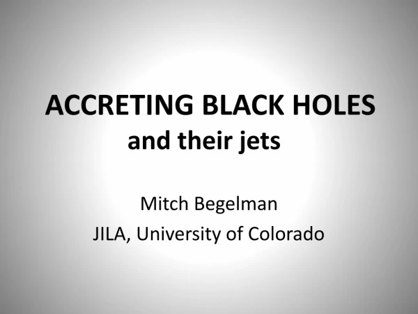 ACCRETING BLACK HOLES  and their jets