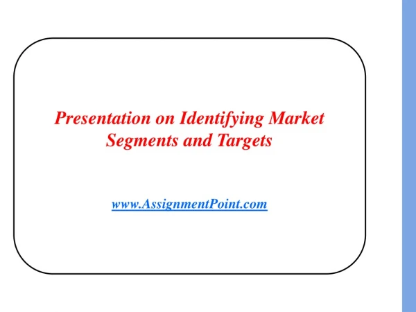 Presentation on Identifying Market Segments and Targets AssignmentPoint