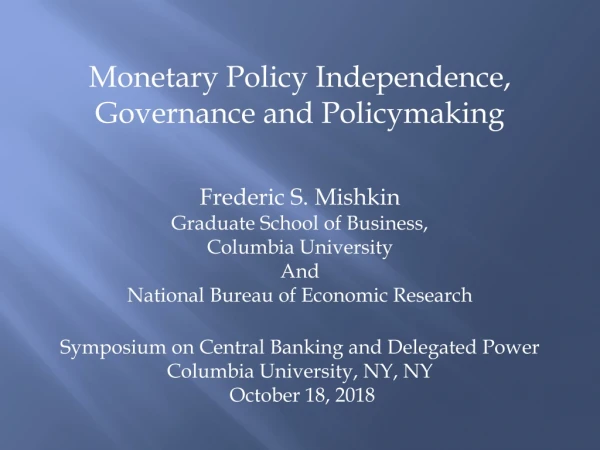 Monetary Policy Independence, Governance and Policymaking Frederic S. Mishkin