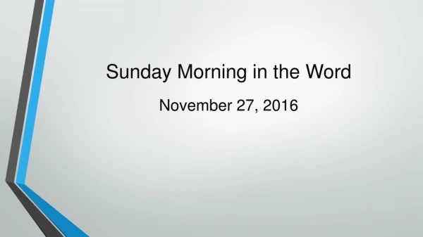 Sunday Morning in the Word November 27, 2016
