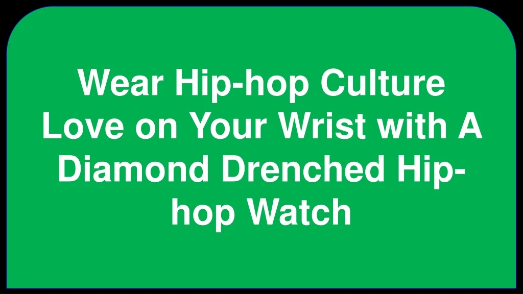 wear hip hop culture love on your wrist with