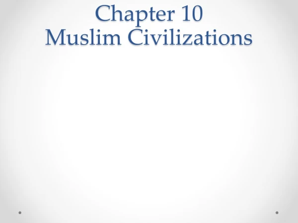 Chapter 10 Muslim Civilizations