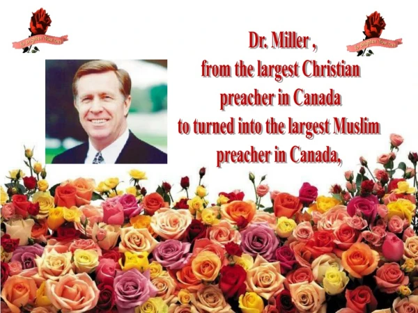 Dr. Miller ,  from the largest Christian  preacher in Canada to turned into the largest Muslim