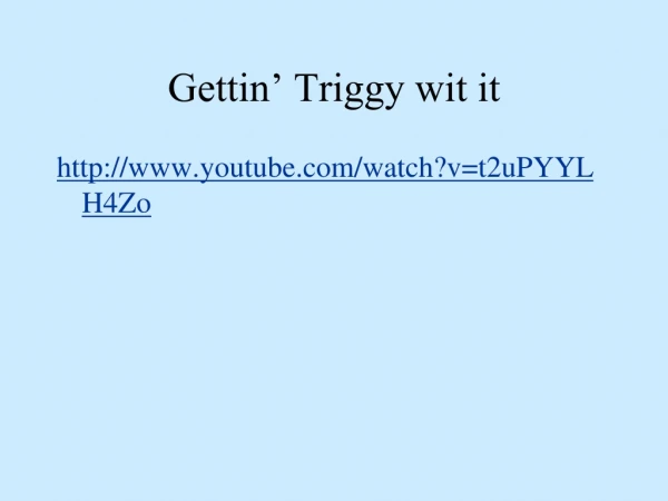 Gettin’ Triggy wit it
