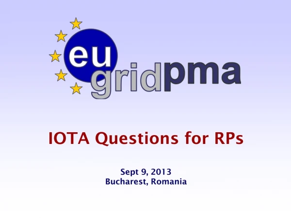 IOTA Questions for RPs Sept 9, 2013 Bucharest, Romania