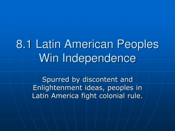 8.1 Latin American Peoples Win Independence