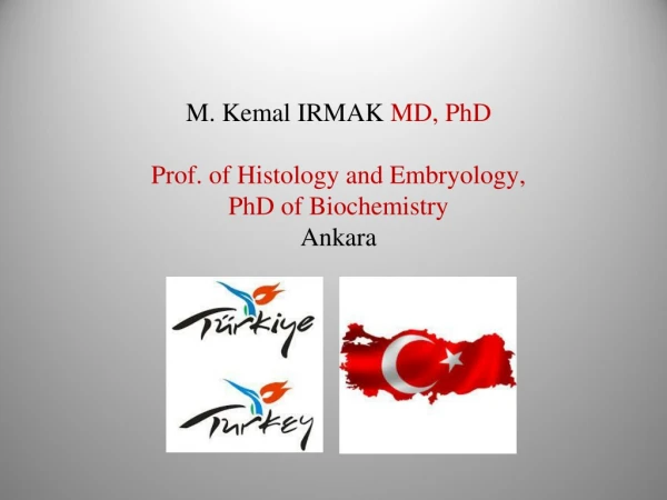 M. Kemal  IRMAK MD, PhD Prof.  of Histology and Embryology, PhD of Biochemistry Ankara