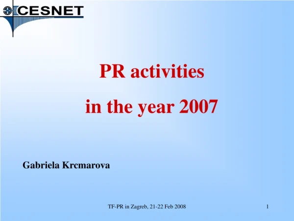 PR activities in the year 2007 Gabriela Krcmarova