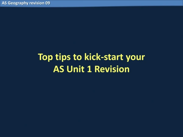 Top tips to kick-start your  AS Unit 1 Revision