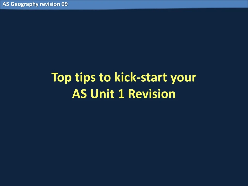 top tips to kick start your as unit 1 revision