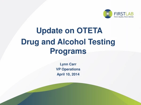 Update on OTETA  Drug and Alcohol Testing  Programs Lynn Carr VP Operations April 10, 2014