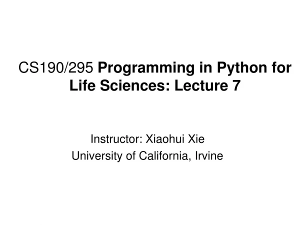 CS190/295  Programming in Python for Life Sciences: Lecture 7