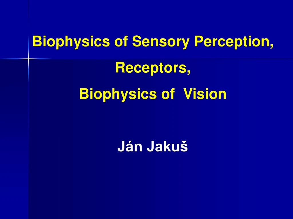 biophysics of sensory perception receptors biophysics of vision j n jaku