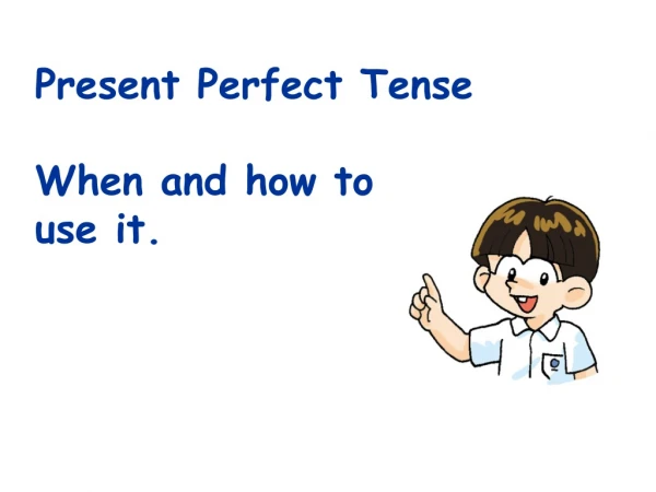 Present Perfect Tense When and how to  use it.
