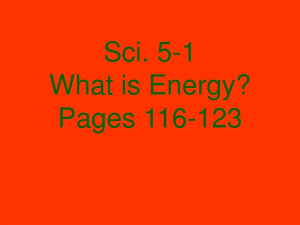 Sci. 5-1 What is Energy? Pages 116-123