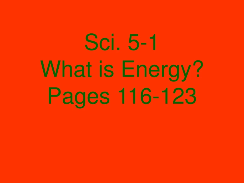 sci 5 1 what is energy pages 116 123