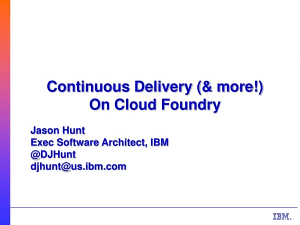 Continuous Delivery (&amp; more!) On Cloud Foundry