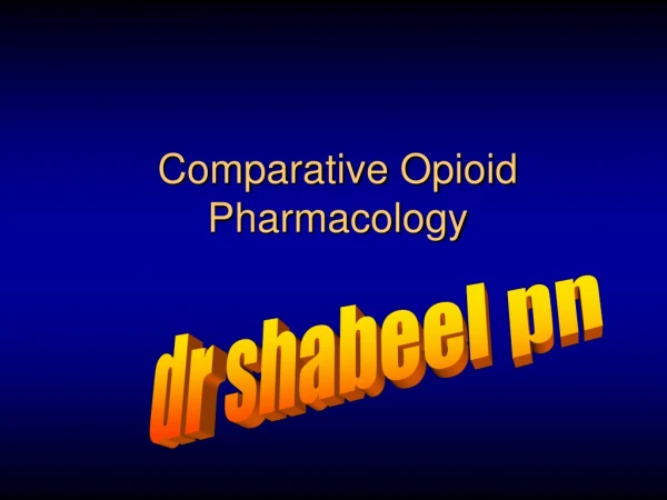 Comparative Opioid  Pharmacology