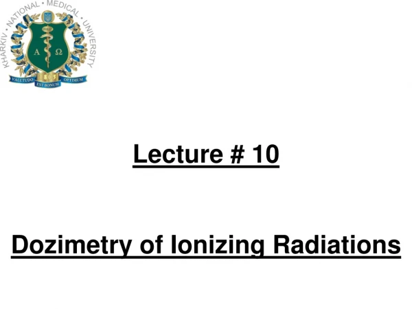 Lecture # 10 Dozimetry of Ionizing Radiations