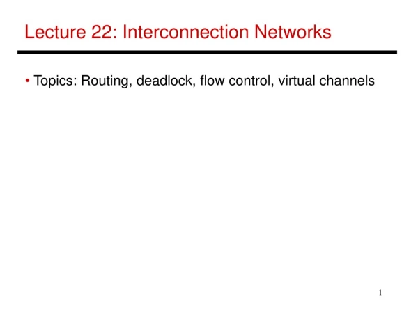 Lecture 22: Interconnection Networks