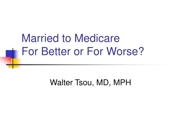 Married to Medicare For Better or For Worse?