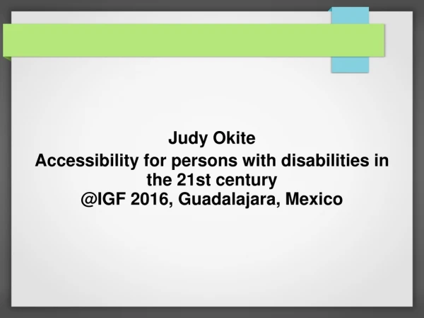 Judy Okite Accessibility for persons with disabilities in the 21st century