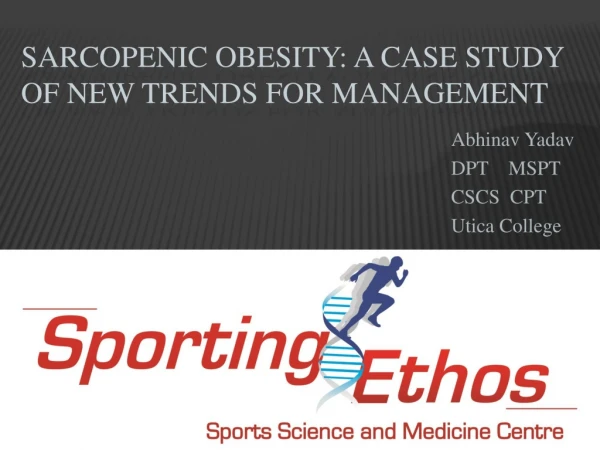SARCOPENIC OBESITY: A CASE STUDY  OF NEW TRENDS FOR MANAGEMENT