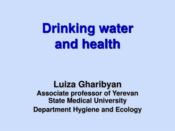 Drinking water                   and health Luiza Gharibyan