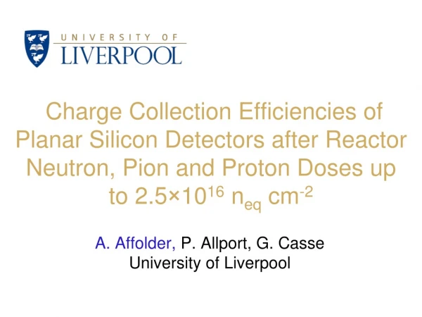 A. Affolder,  P. Allport, G. Casse University of Liverpool